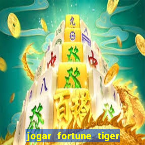 jogar fortune tiger de graca